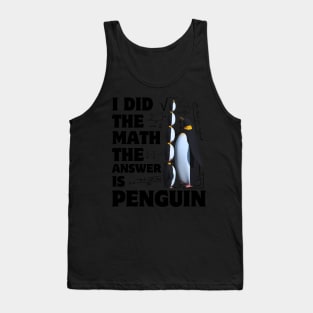 I Did The Math Answer Is Penguin Penguin Bird Tank Top